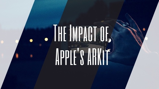 the impact of Apple's ARKit on augmented reality