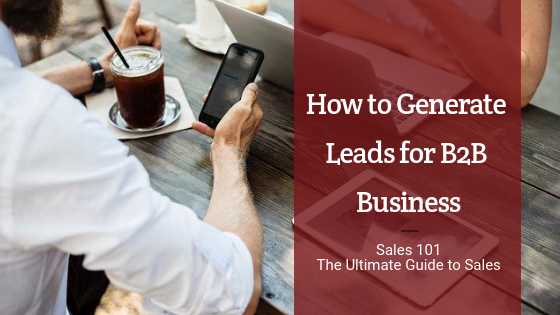 Top 7 Ways to Find B2B leads that Generate Revenue