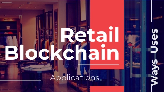 3 Ways Blockchain in Retail is Changing the Way we Buy