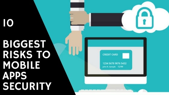 10 Biggest Risks to Mobile Apps Security