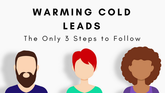 The Only 3 Steps to Warm Cold Leads